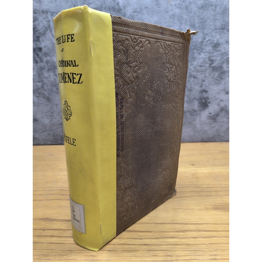 The Life of Cardinal Ximenez The Rev. Dr. von Hefele The Rev.‎ Canon Dalton 1860